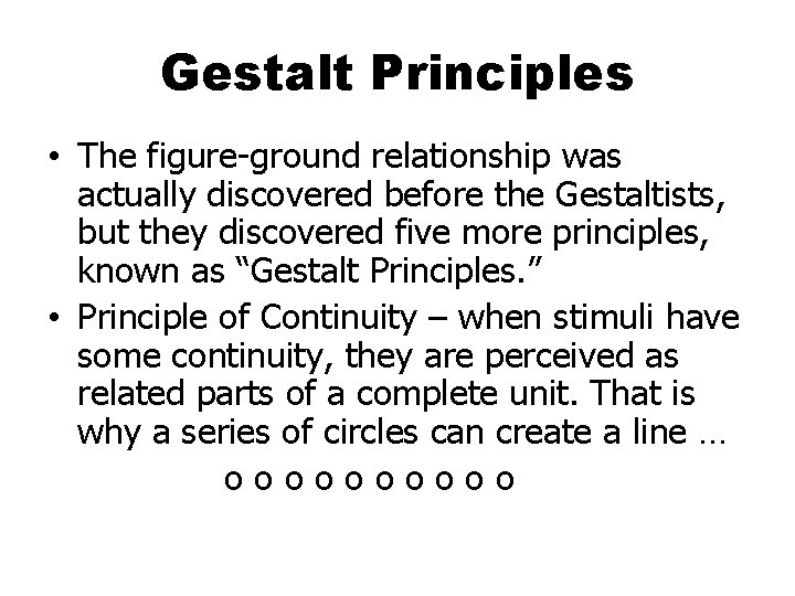 Gestalt Principles • The figure-ground relationship was actually discovered before the Gestaltists, but they