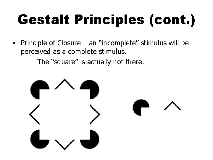 Gestalt Principles (cont. ) • Principle of Closure – an “incomplete” stimulus will be Gestalt Principles (cont. ) • Principle of Closure – an “incomplete” stimulus will be