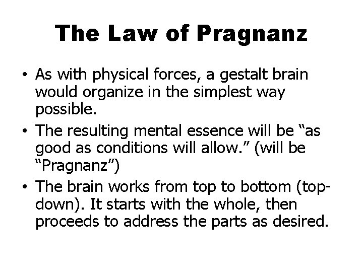 The Law of Pragnanz • As with physical forces, a gestalt brain would organize