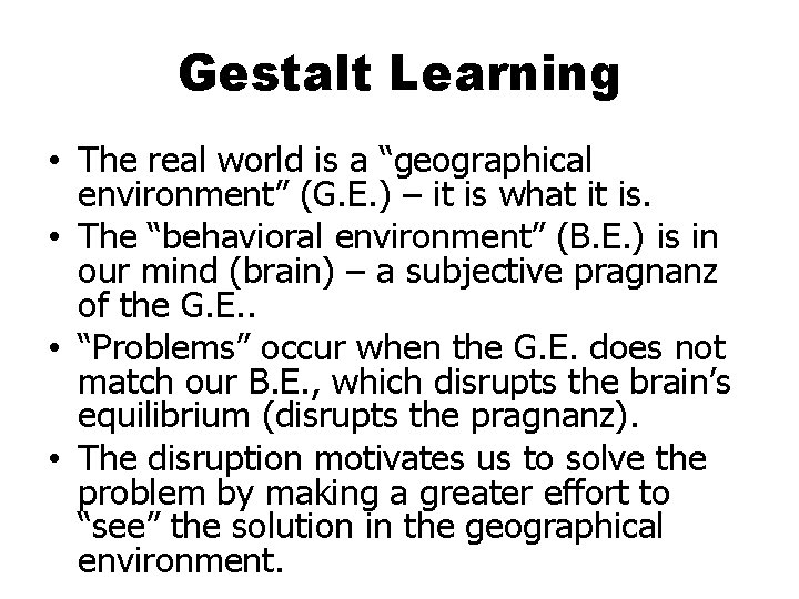 Gestalt Learning • The real world is a “geographical environment” (G. E. ) –