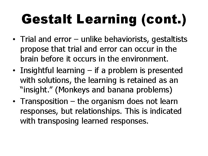 Gestalt Learning (cont. ) • Trial and error – unlike behaviorists, gestaltists propose that