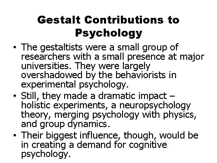 Gestalt Contributions to Psychology • The gestaltists were a small group of researchers with