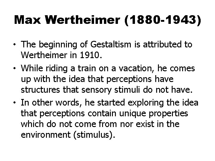 Max Wertheimer (1880 -1943) • The beginning of Gestaltism is attributed to Wertheimer in