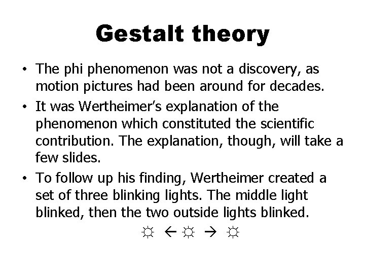 Gestalt theory • The phi phenomenon was not a discovery, as motion pictures had