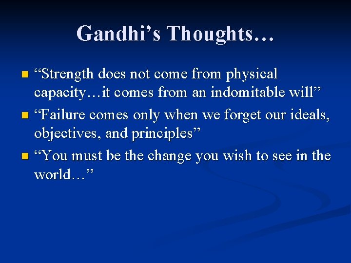 Gandhi’s Thoughts… “Strength does not come from physical capacity…it comes from an indomitable will”