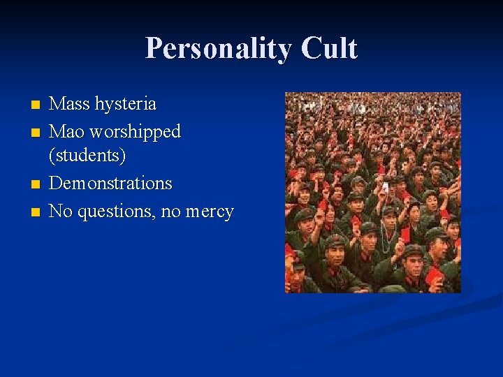 Personality Cult n n Mass hysteria Mao worshipped (students) Demonstrations No questions, no mercy