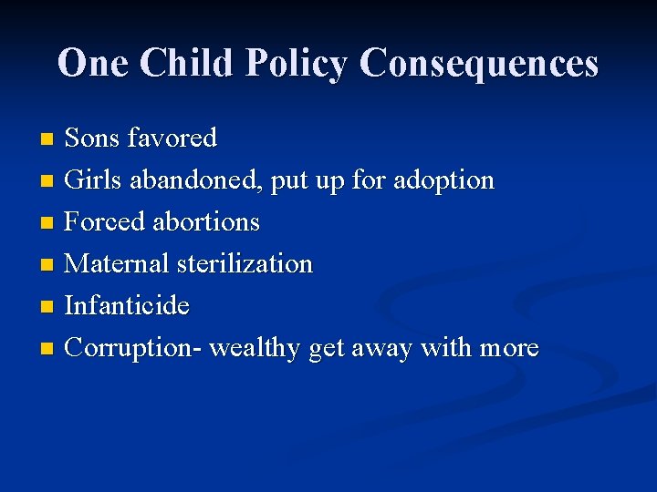 One Child Policy Consequences Sons favored n Girls abandoned, put up for adoption n