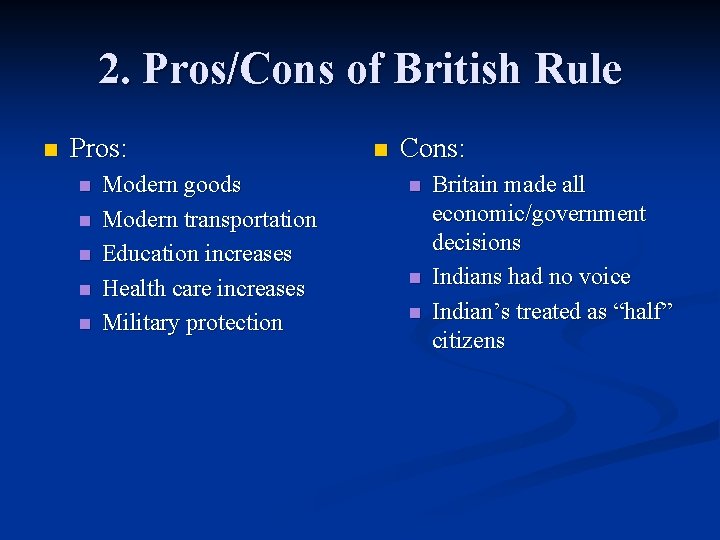 2. Pros/Cons of British Rule n Pros: n n n Modern goods Modern transportation