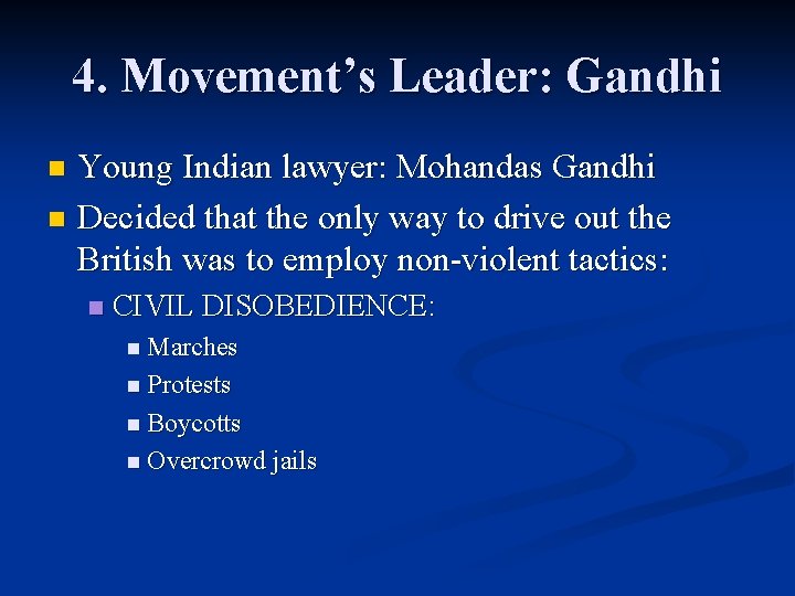 4. Movement’s Leader: Gandhi Young Indian lawyer: Mohandas Gandhi n Decided that the only