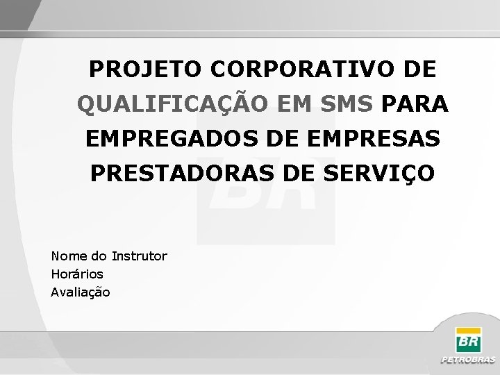 PROJETO CORPORATIVO DE QUALIFICAÇÃO EM SMS PARA EMPREGADOS DE EMPRESAS PRESTADORAS DE SERVIÇO Nome