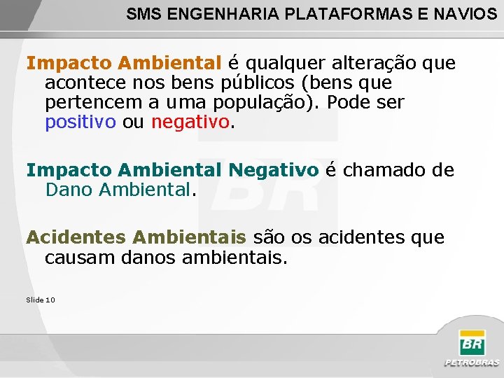 SMS ENGENHARIA PLATAFORMAS E NAVIOS Impacto Ambiental é qualquer alteração que acontece nos bens