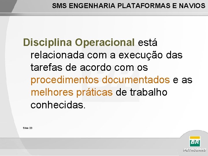 SMS ENGENHARIA PLATAFORMAS E NAVIOS Disciplina Operacional está relacionada com a execução das tarefas