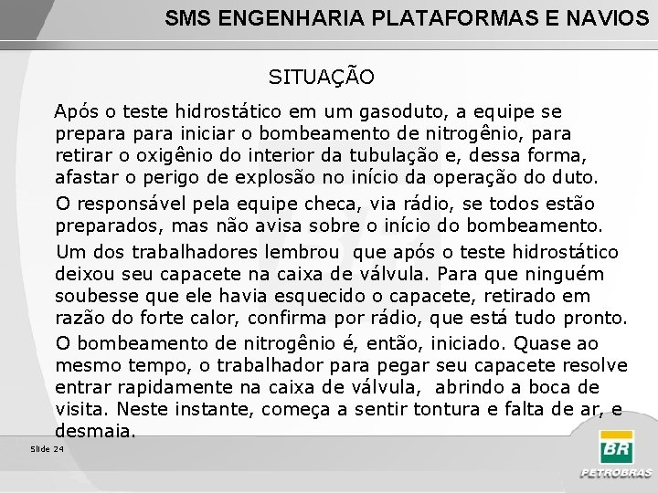 SMS ENGENHARIA PLATAFORMAS E NAVIOS SITUAÇÃO Após o teste hidrostático em um gasoduto, a