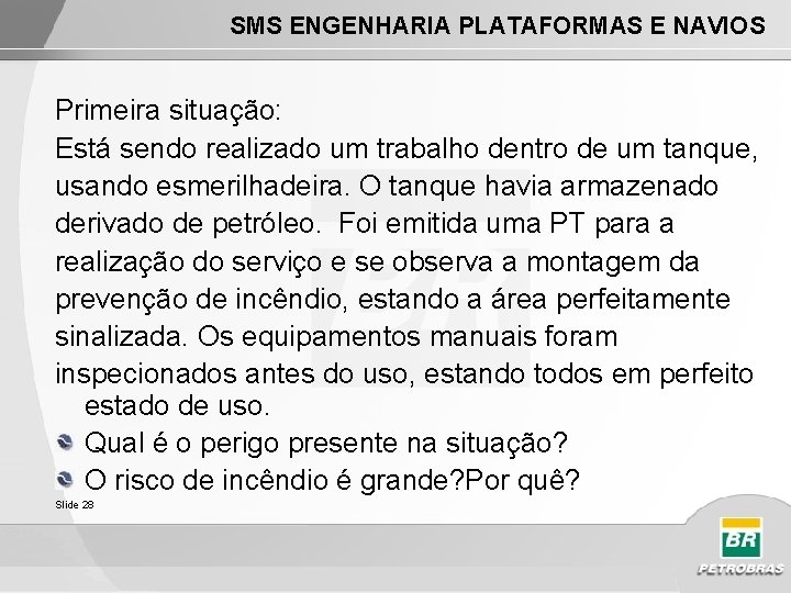 SMS ENGENHARIA PLATAFORMAS E NAVIOS Primeira situação: Está sendo realizado um trabalho dentro de