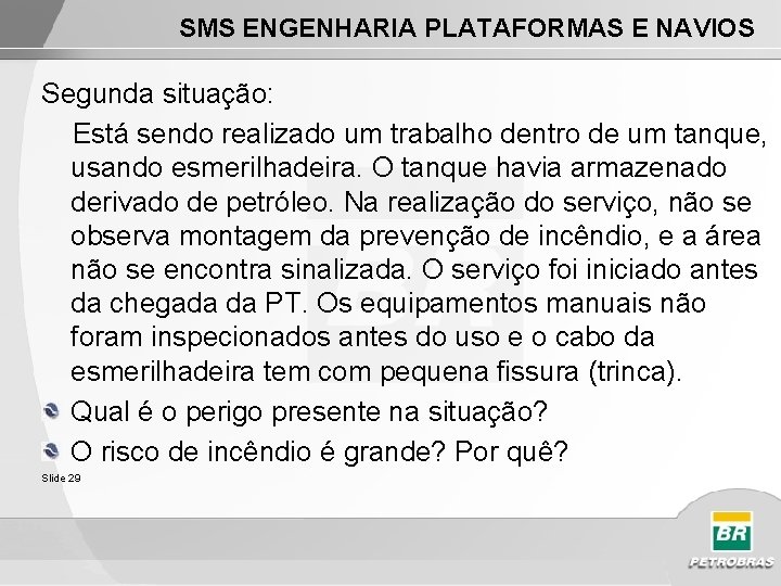 SMS ENGENHARIA PLATAFORMAS E NAVIOS Segunda situação: Está sendo realizado um trabalho dentro de