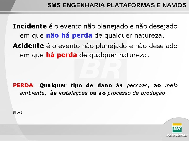 SMS ENGENHARIA PLATAFORMAS E NAVIOS Incidente é o evento não planejado e não desejado
