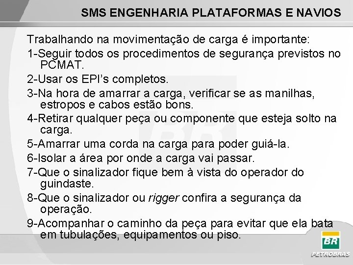 SMS ENGENHARIA PLATAFORMAS E NAVIOS Trabalhando na movimentação de carga é importante: 1 -Seguir