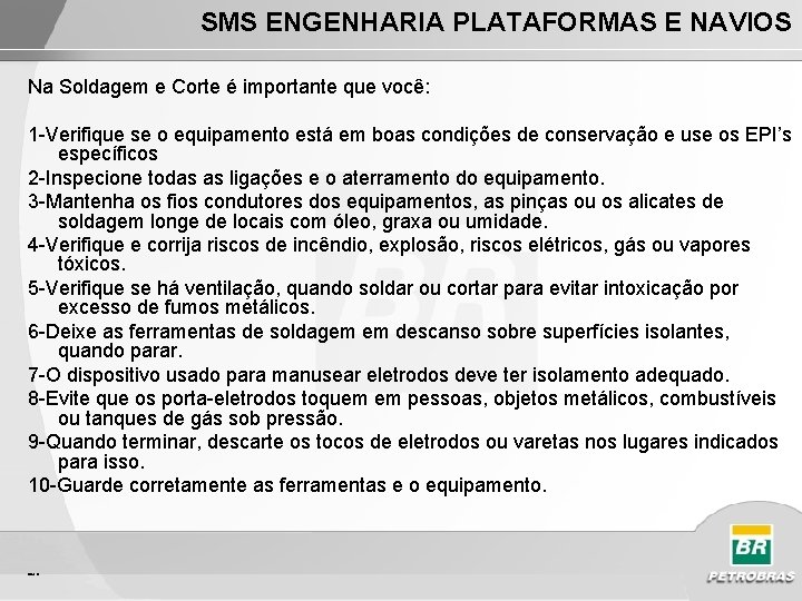 SMS ENGENHARIA PLATAFORMAS E NAVIOS Na Soldagem e Corte é importante que você: 1