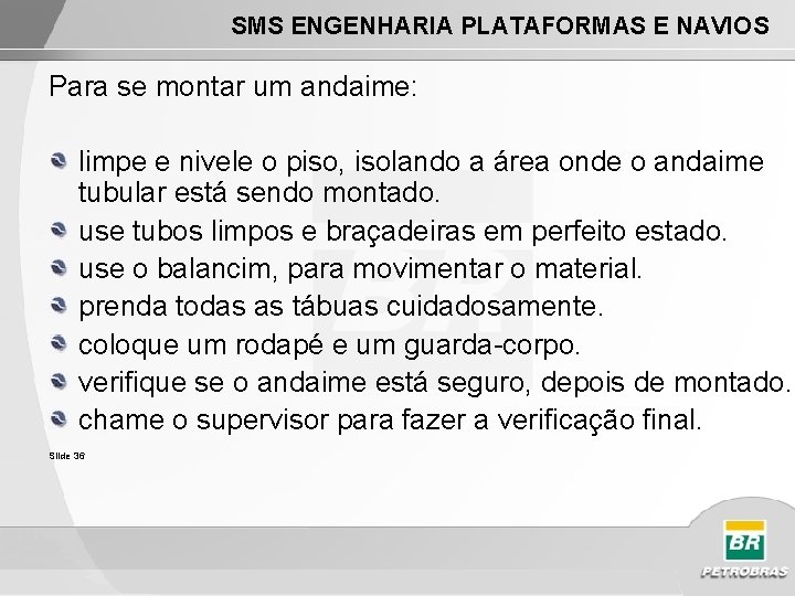 SMS ENGENHARIA PLATAFORMAS E NAVIOS Para se montar um andaime: limpe e nivele o