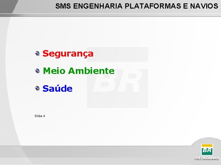 SMS ENGENHARIA PLATAFORMAS E NAVIOS Segurança Meio Ambiente Saúde Slide 4 