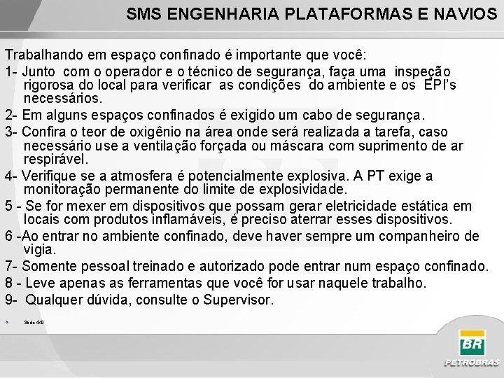 SMS ENGENHARIA PLATAFORMAS E NAVIOS Trabalhando em espaço confinado é importante que você: 1