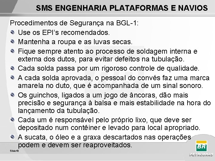 SMS ENGENHARIA PLATAFORMAS E NAVIOS Procedimentos de Segurança na BGL-1: Use os EPI’s recomendados.