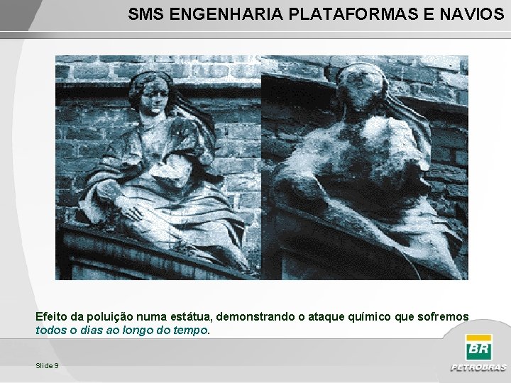 SMS ENGENHARIA PLATAFORMAS E NAVIOS Efeito da poluição numa estátua, demonstrando o ataque químico