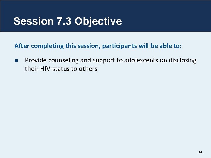 Session 7. 3 Objective After completing this session, participants will be able to: n