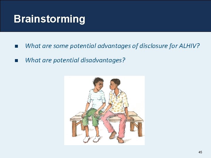 Brainstorming n What are some potential advantages of disclosure for ALHIV? n What are Brainstorming n What are some potential advantages of disclosure for ALHIV? n What are