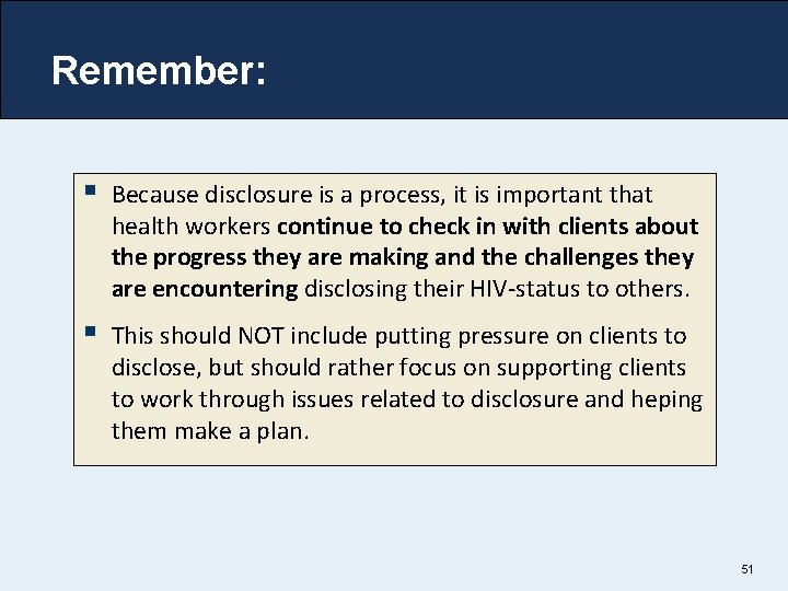 Remember: § Because disclosure is a process, it is important that health workers continue Remember: § Because disclosure is a process, it is important that health workers continue
