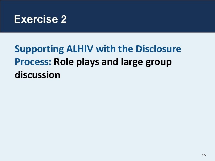 Exercise 2 Supporting ALHIV with the Disclosure Process: Role plays and large group discussion