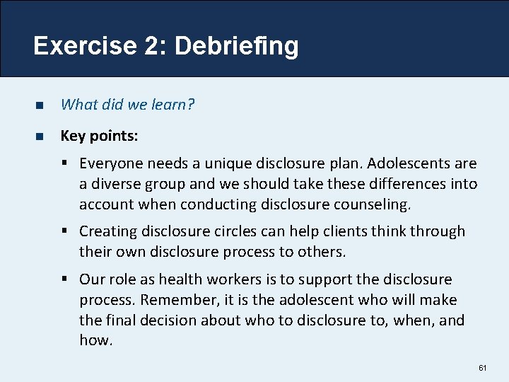 Exercise 2: Debriefing n What did we learn? n Key points: § Everyone needs