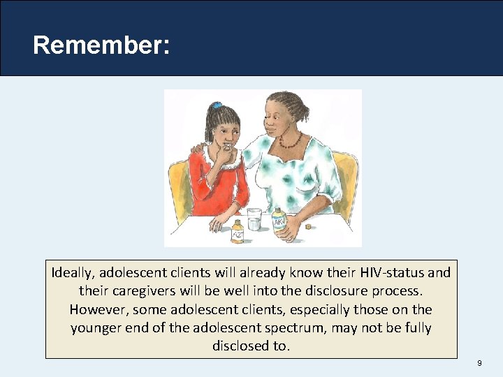 Remember: Ideally, adolescent clients will already know their HIV-status and their caregivers will be