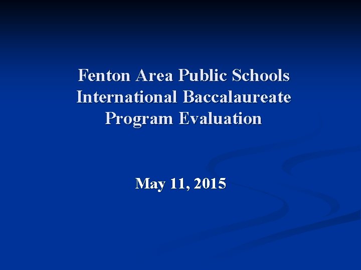 Fenton Area Public Schools International Baccalaureate Program Evaluation May 11, 2015 