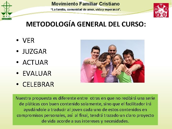 Movimiento Familiar Cristiano “La familia, comunidad de amor, vida y esperanza”. METODOLOGÍA GENERAL DEL Movimiento Familiar Cristiano “La familia, comunidad de amor, vida y esperanza”. METODOLOGÍA GENERAL DEL