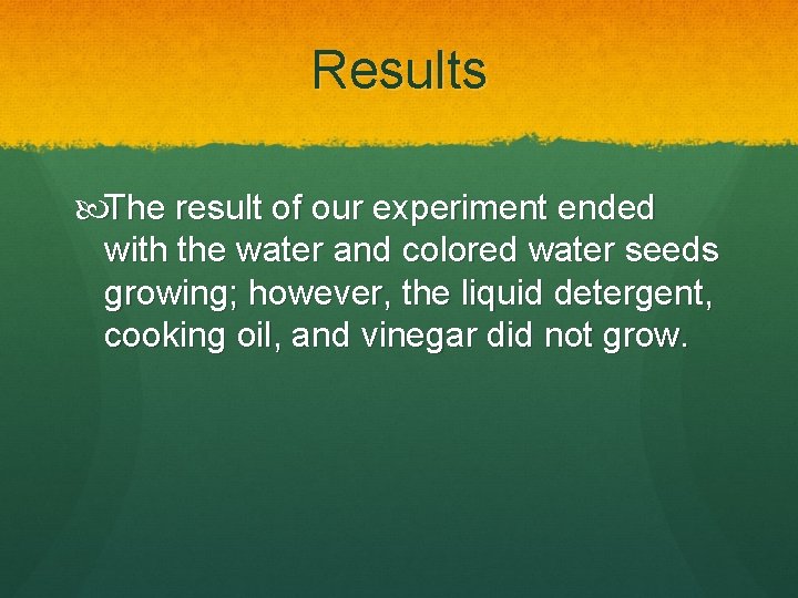 Results The result of our experiment ended with the water and colored water seeds