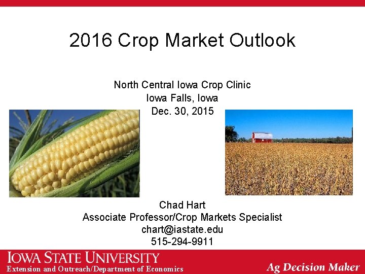 2016 Crop Market Outlook North Central Iowa Crop Clinic Iowa Falls, Iowa Dec. 30,