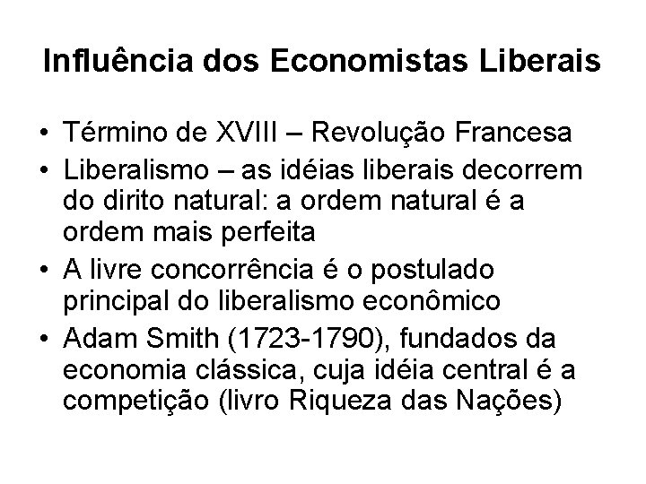 Influência dos Economistas Liberais • Término de XVIII – Revolução Francesa • Liberalismo –