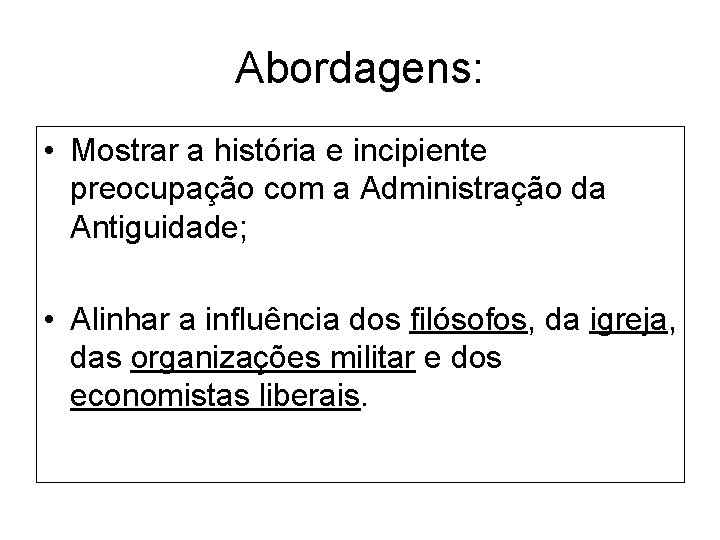 Abordagens: • Mostrar a história e incipiente preocupação com a Administração da Antiguidade; •