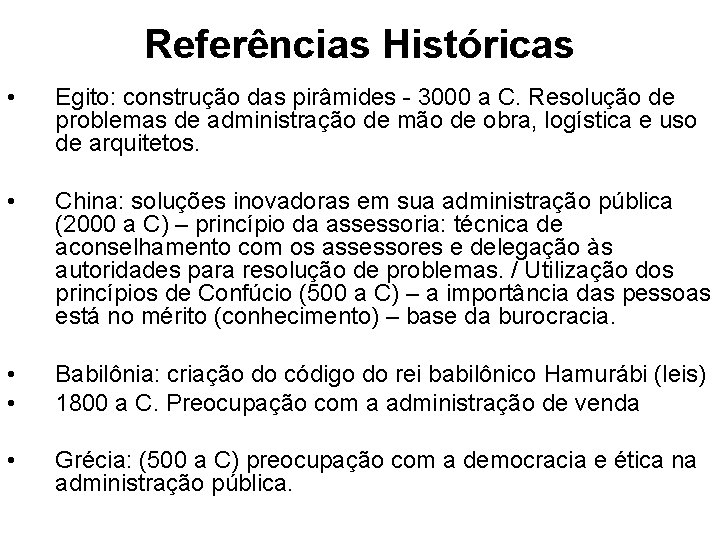 Referências Históricas • Egito: construção das pirâmides - 3000 a C. Resolução de problemas