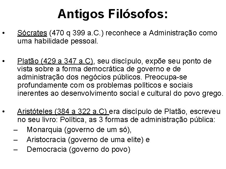 Antigos Filósofos: • Sócrates (470 q 399 a. C. ) reconhece a Administração como