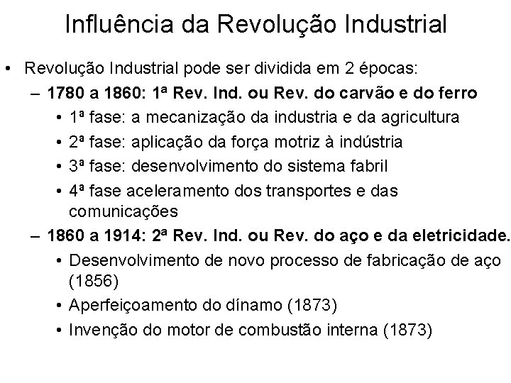 Influência da Revolução Industrial • Revolução Industrial pode ser dividida em 2 épocas: –