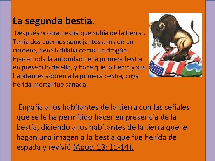 La segunda bestia. Después vi otra bestia que subía de la tierra. Tenía dos