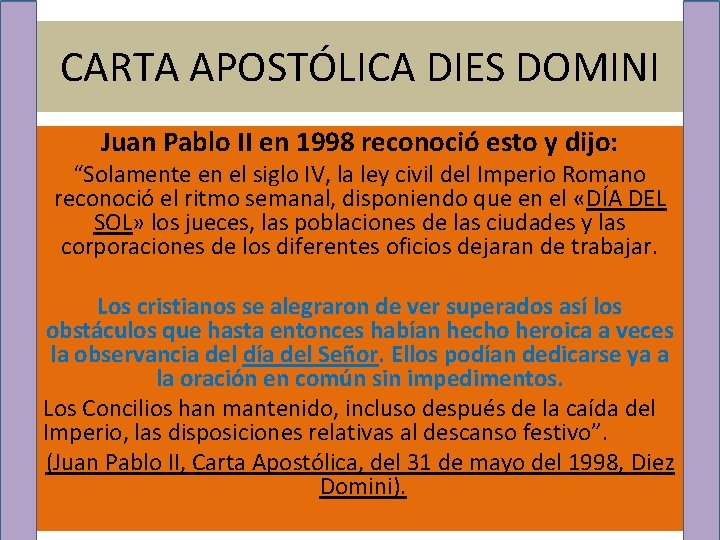 CARTA APOSTÓLICA DIES DOMINI Juan Pablo II en 1998 reconoció esto y dijo: “Solamente