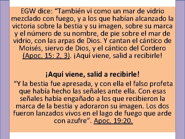 EGW dice: “También vi como un mar de vidrio mezclado con fuego, y a