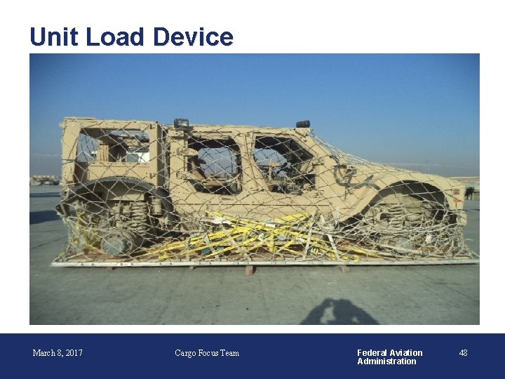 Unit Load Device March 8, 2017 Cargo Focus Team Federal Aviation Administration 48 