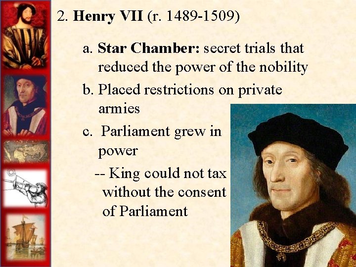 2. Henry VII (r. 1489 -1509) a. Star Chamber: secret trials that reduced the