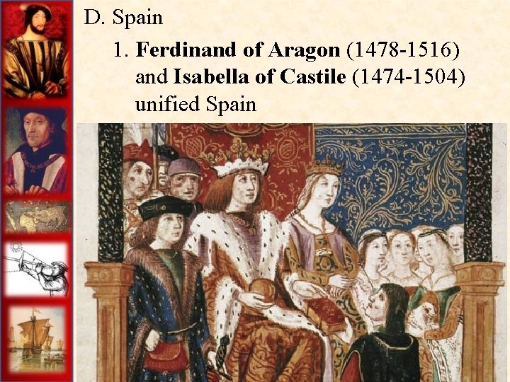 D. Spain 1. Ferdinand of Aragon (1478 -1516) and Isabella of Castile (1474 -1504)