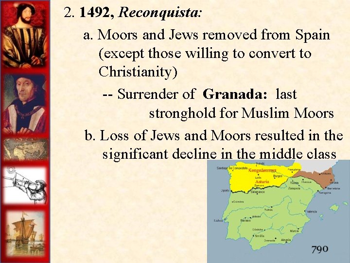  2. 1492, Reconquista: a. Moors and Jews removed from Spain (except those willing