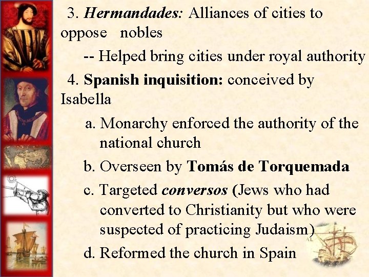  3. Hermandades: Alliances of cities to oppose nobles -- Helped bring cities under